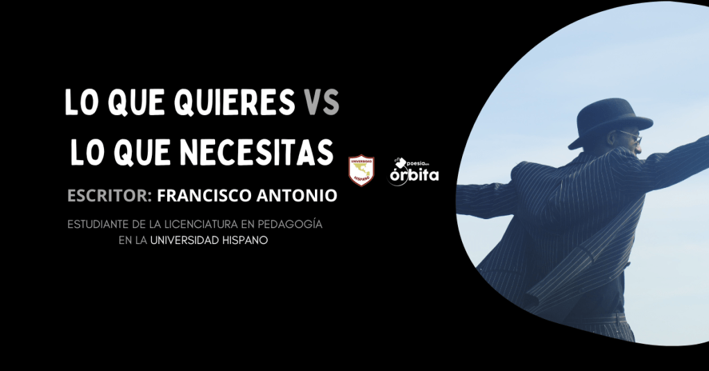 Lo que quieres vs. lo que necesitas – Francisco Antonio&nbsp;Hernández